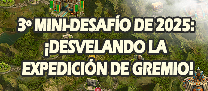3º Mini Desafío de 2025 ¡Desvelando la Expedición de Gremio!